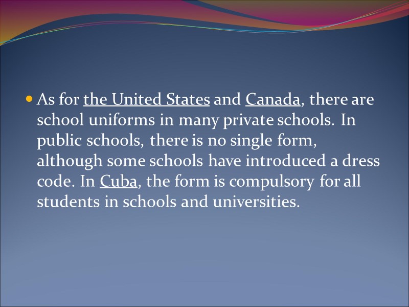 As for the United States and Canada, there are school uniforms in many private